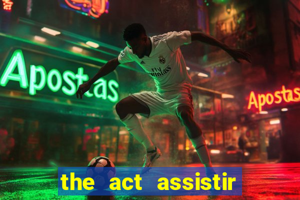 the act assistir online pobreflix